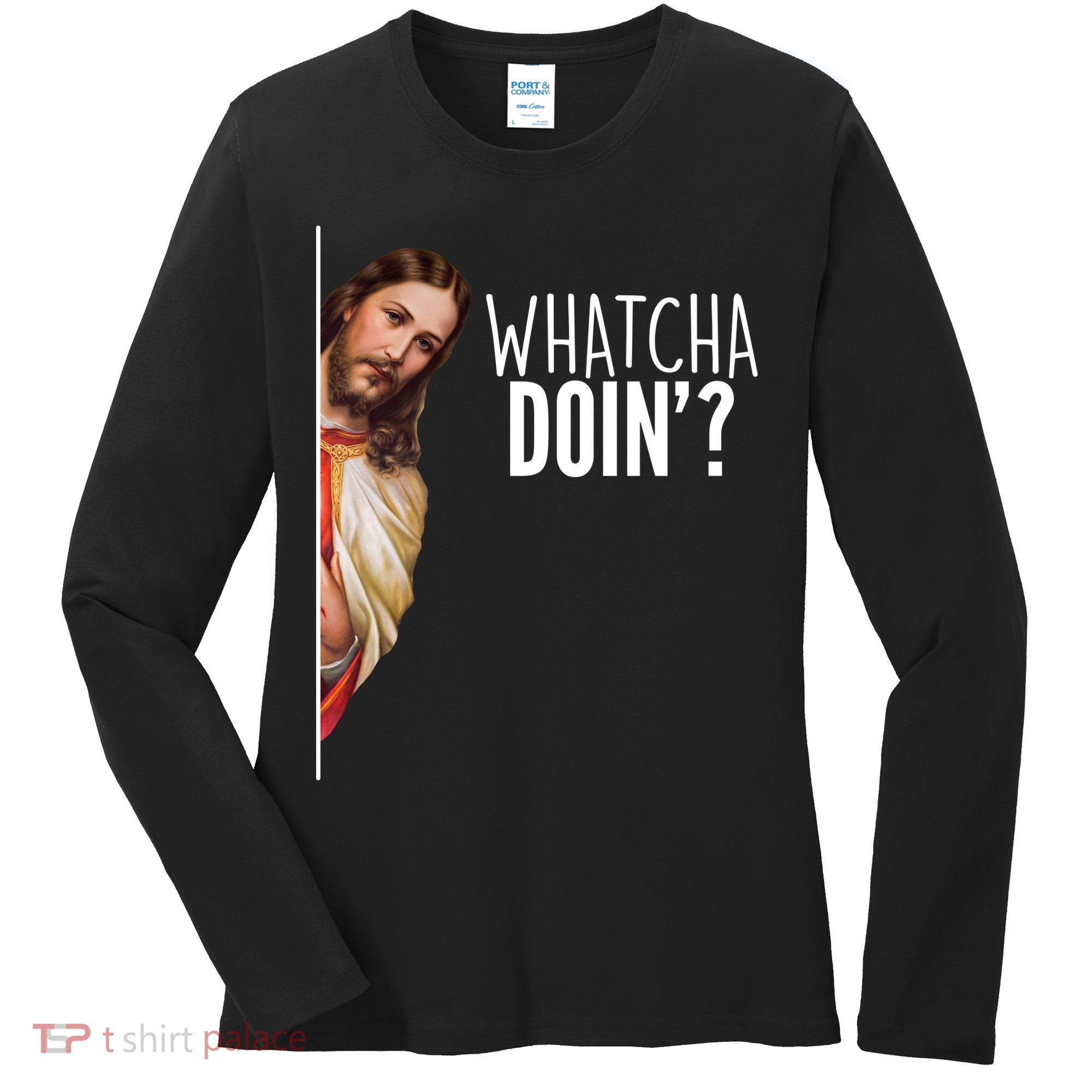 Funny Jesus Whatcha Doin' Women's Long Sleeve Shirt