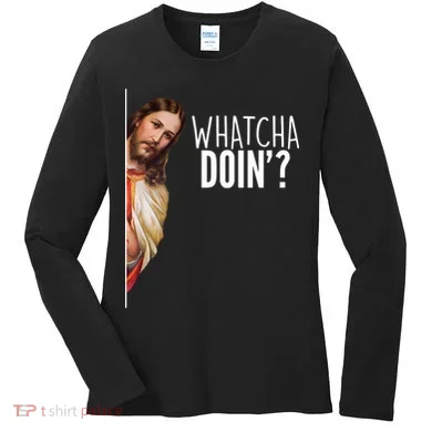 Funny Jesus Whatcha Doin' Women's Long Sleeve Shirt