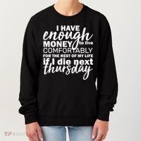 Funny Joke: I Have Enough Money To Live Women's Sweatshirt thumb 0