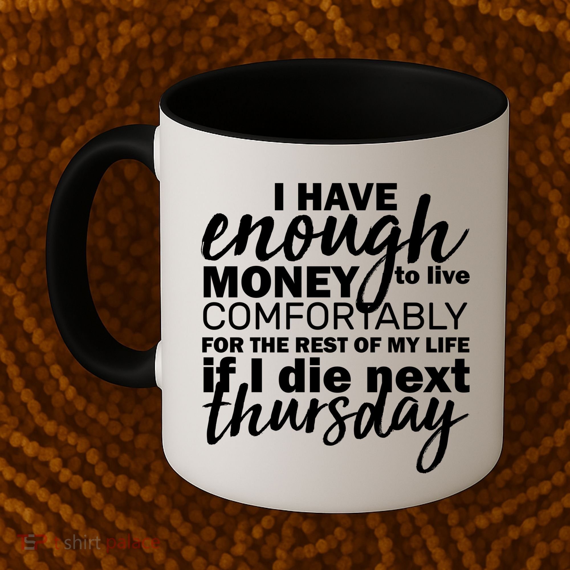 Funny Joke: I Have Enough Money To Live Coffee Mug