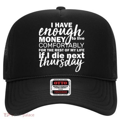 Funny Joke: I Have Enough Money To Live Hat