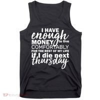 Funny Joke: I Have Enough Money To Live Tank Top thumb 0