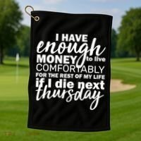 Funny Joke: I Have Enough Money To Live Golf Towel thumb 1