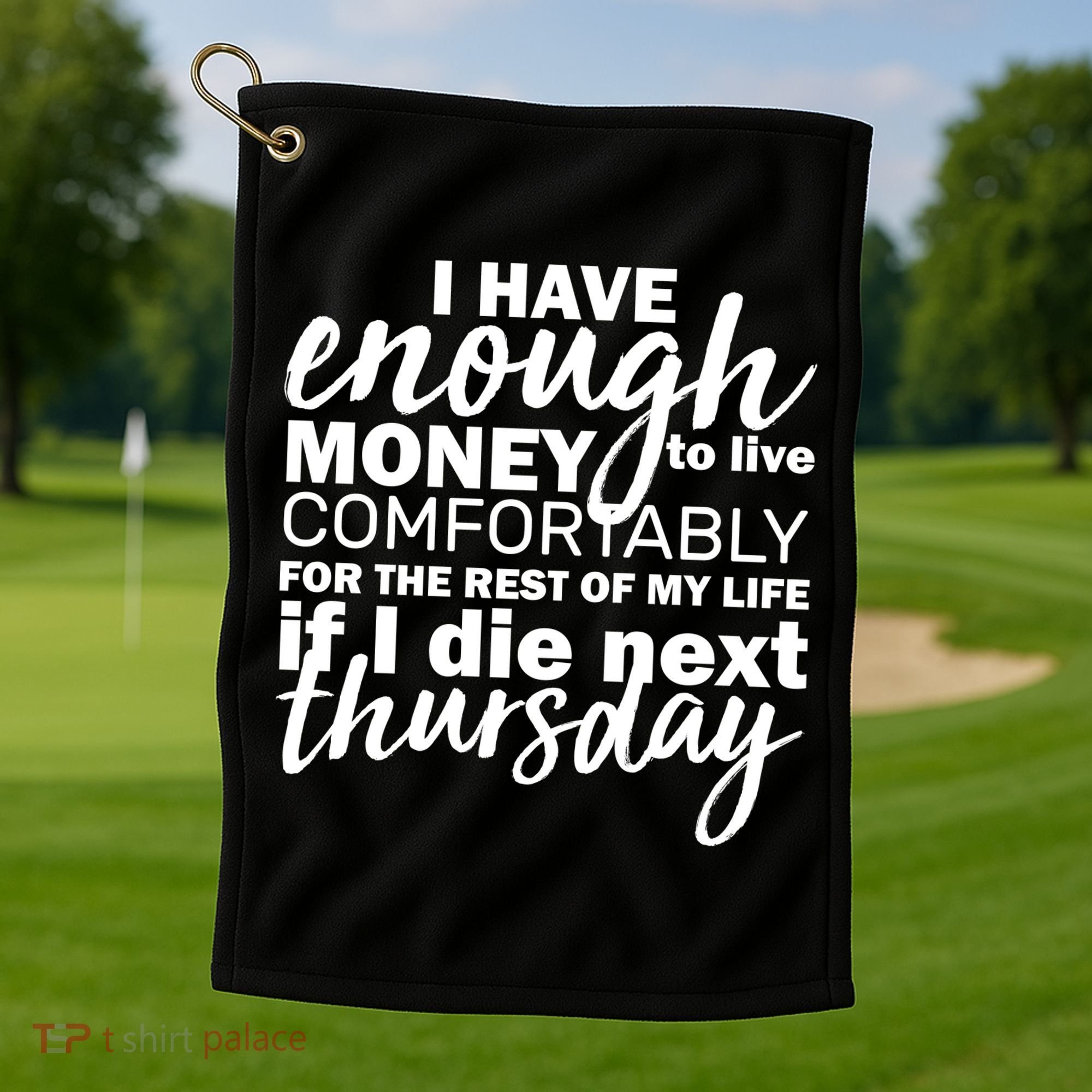 Funny Joke: I Have Enough Money To Live Golf Towel
