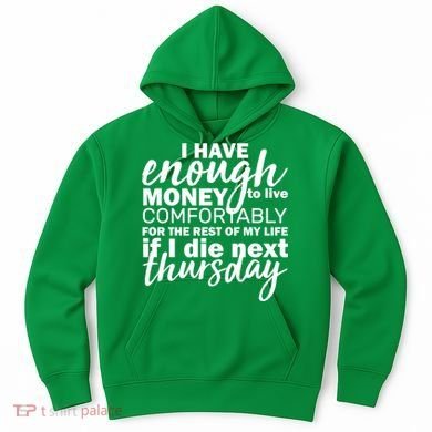 Funny Joke: I Have Enough Money To Live Hoodie