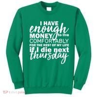 Funny Joke: I Have Enough Money To Live Sweatshirt thumb 0