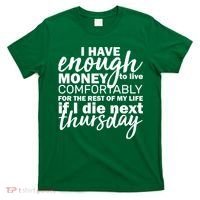 Funny Joke: I Have Enough Money To Live T-Shirt thumb 0