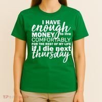 Funny Joke: I Have Enough Money To Live T-Shirt thumb 4