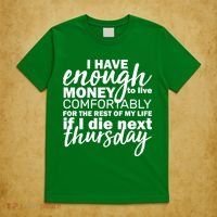 Funny Joke: I Have Enough Money To Live T-Shirt thumb 5
