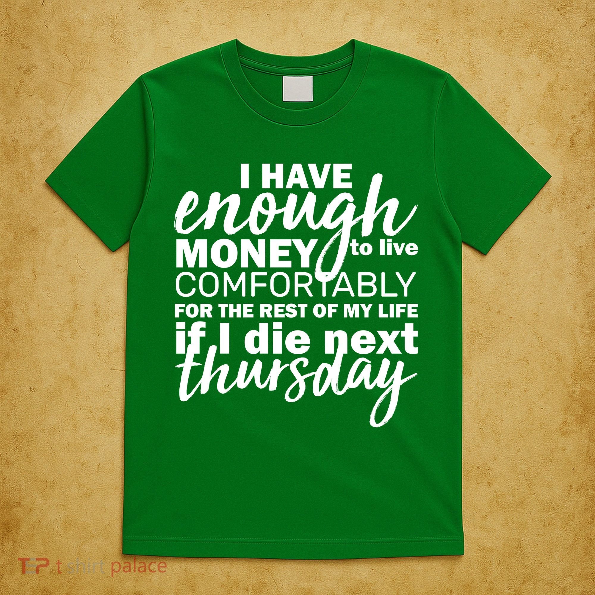 Funny Joke: I Have Enough Money To Live T-Shirt
