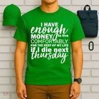 Funny Joke: I Have Enough Money To Live T-Shirt thumb 6