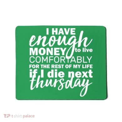 Funny Joke: I Have Enough Money To Live Mousepad