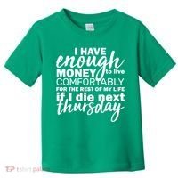 Funny Joke: I Have Enough Money To Live Toddler T-Shirt thumb 0