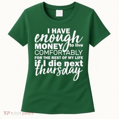 Funny Joke: I Have Enough Money To Live Women's T-Shirt