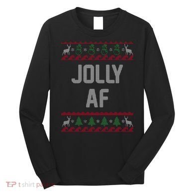 Funny Jolly AF Ugly Christmas Sweater Style Long Sleeve Shirt