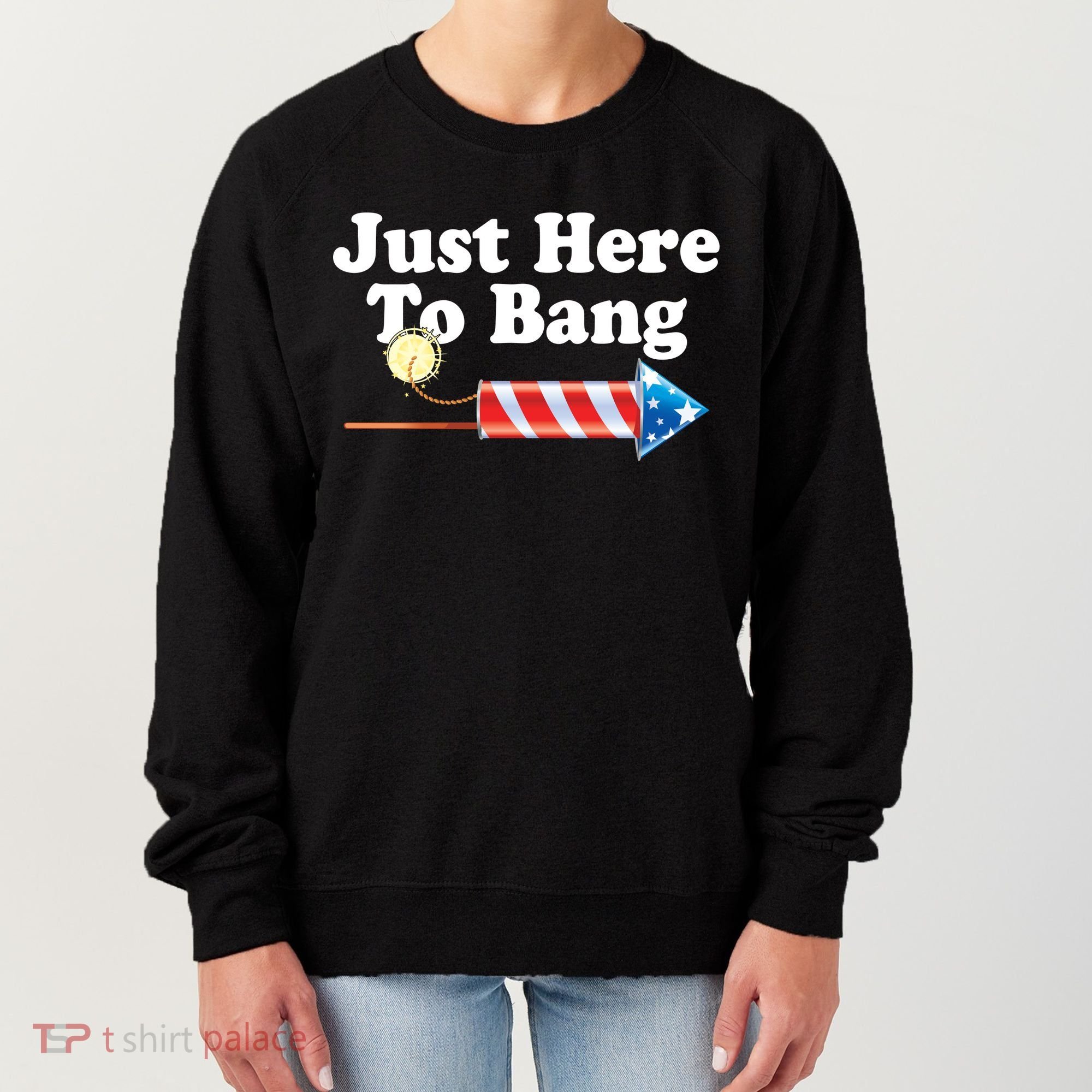 Funny July 4th Just Here To Bang Women's Sweatshirt