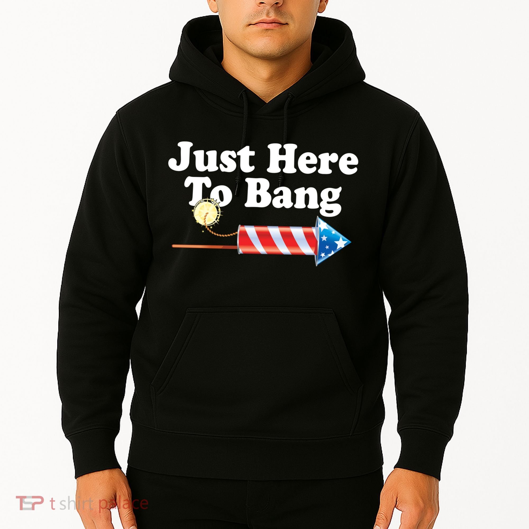 Funny July 4th Just Here To Bang Hoodie