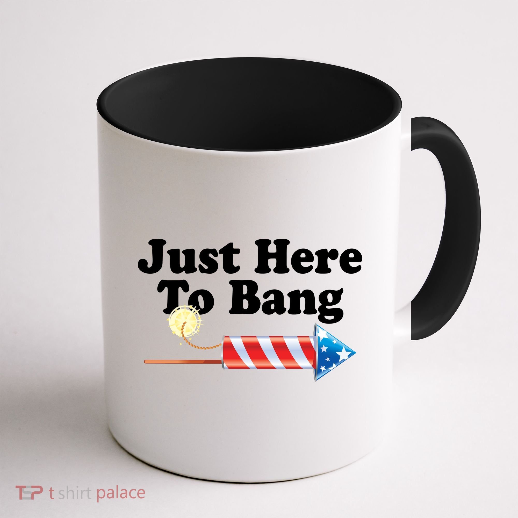 Funny July 4th Just Here To Bang Coffee Mug