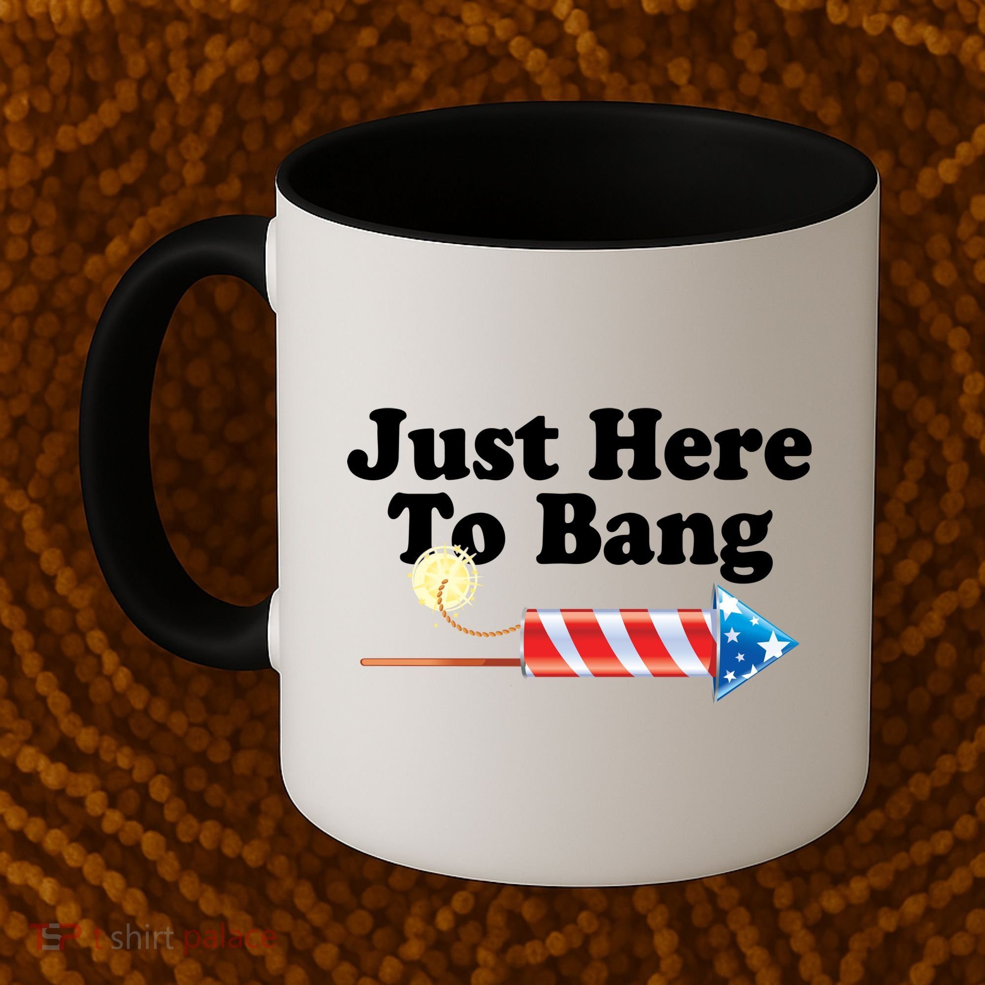 Funny July 4th Just Here To Bang Coffee Mug
