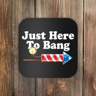 Funny July 4th Just Here To Bang Coaster