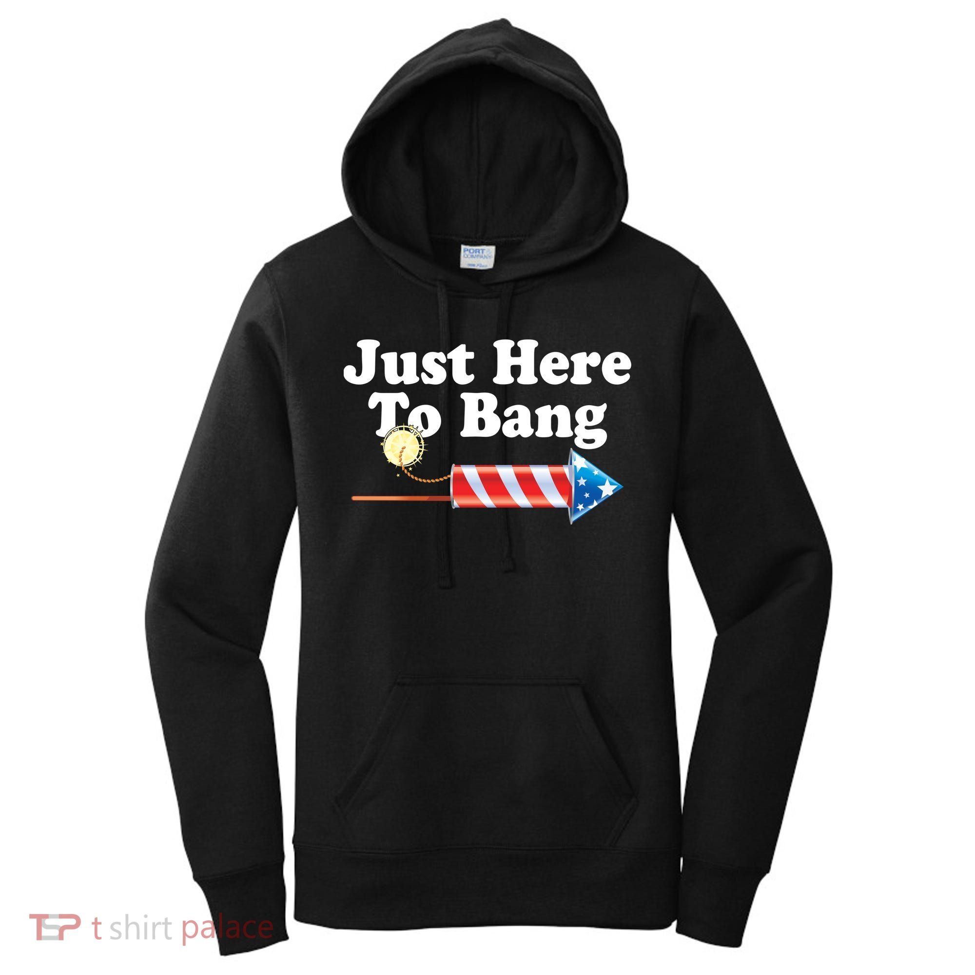 Funny July 4th Just Here To Bang Women's Hoodie