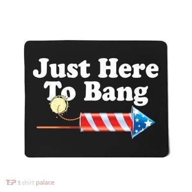 Funny July 4th Just Here To Bang Mousepad