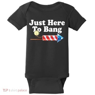 Funny July 4th Just Here To Bang Baby Bodysuit