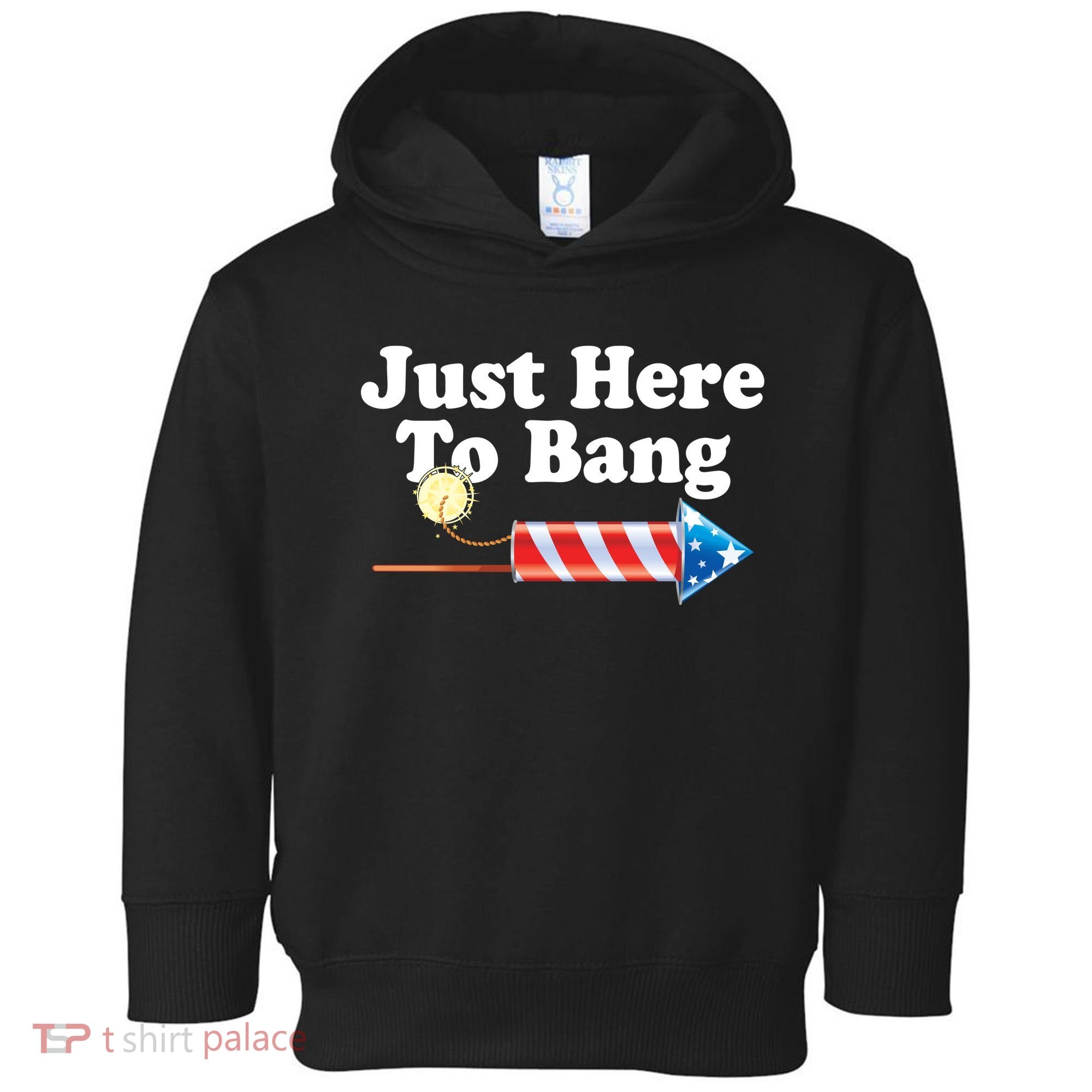 Funny July 4th Just Here To Bang Toddler Hoodie