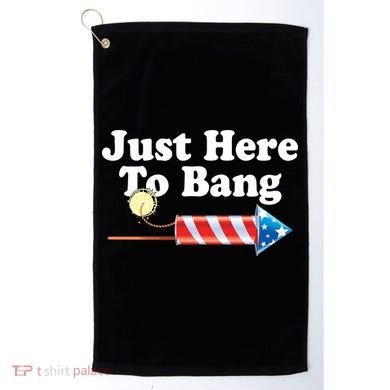Funny July 4th Just Here To Bang Golf Towel