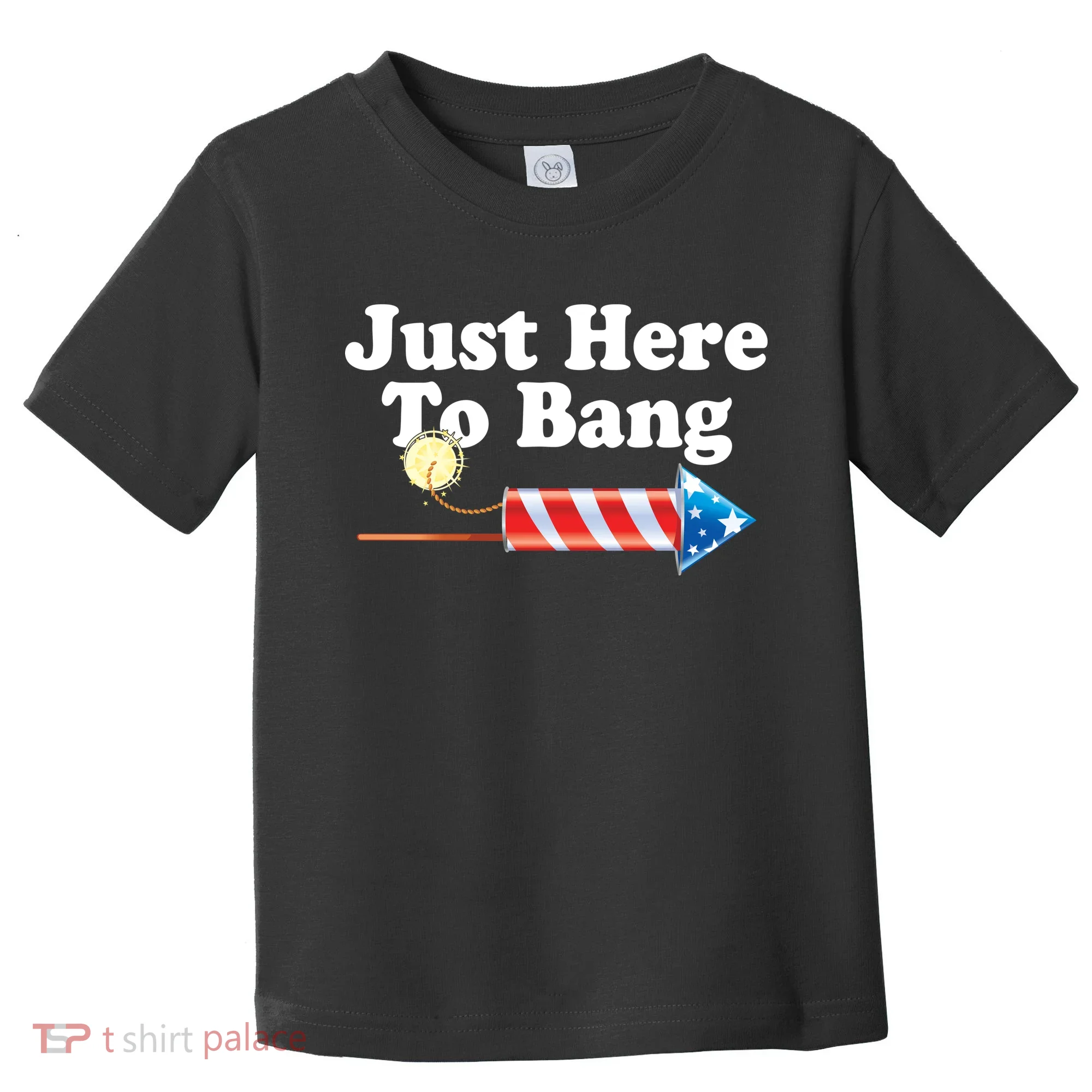 Funny July 4th Just Here To Bang Toddler T-Shirt