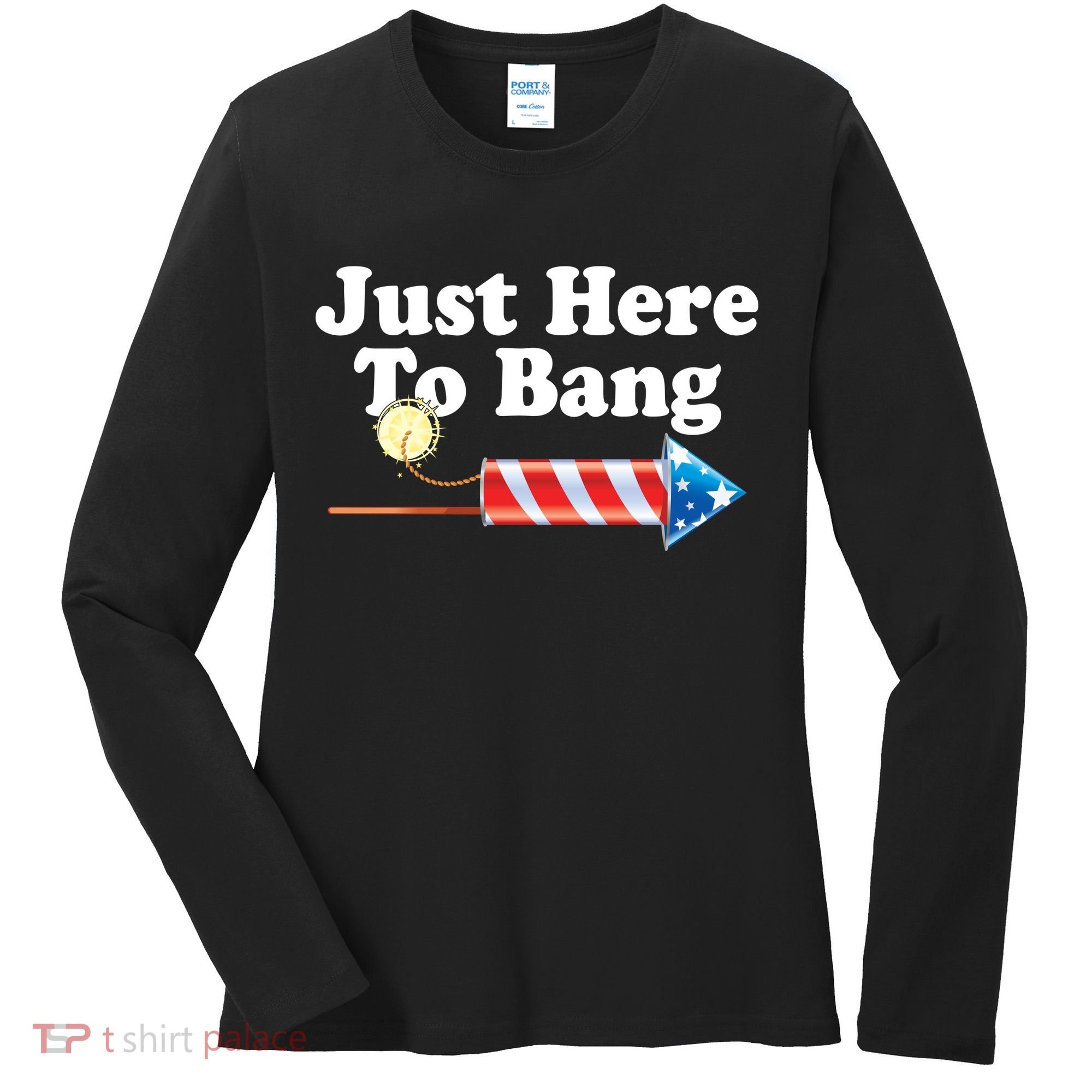 Funny July 4th Just Here To Bang Women's Long Sleeve Shirt