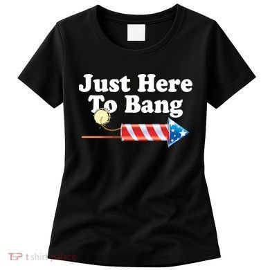 Funny July 4th Just Here To Bang Women's T-Shirt