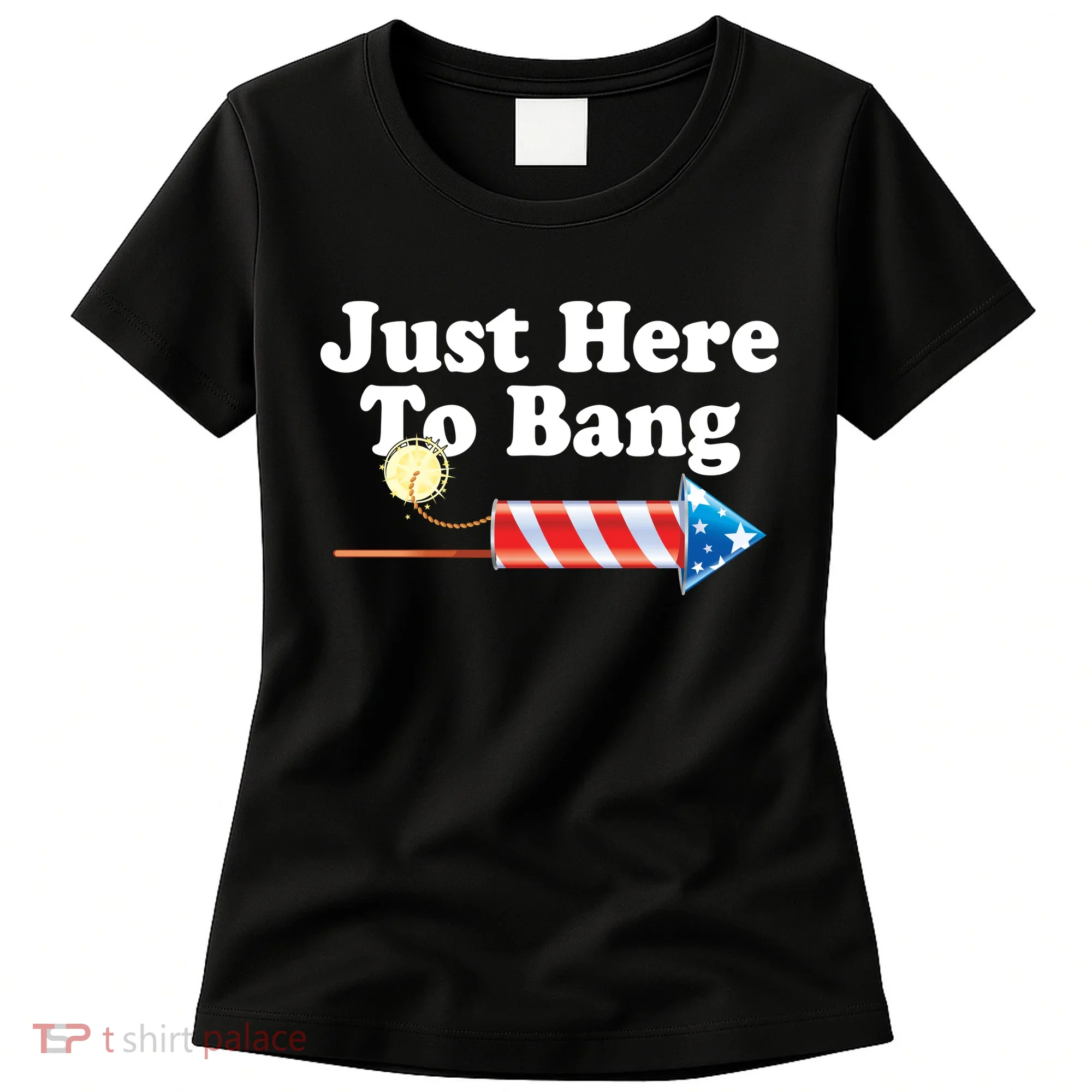 Funny July 4th Just Here To Bang Women's T-Shirt