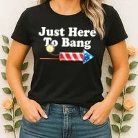 Funny July 4th Just Here To Bang Women's T-Shirt thumb 2