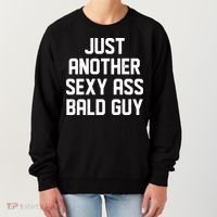 Funny Just Another Sexy Ass Bald Guy Women's Sweatshirt thumb 0