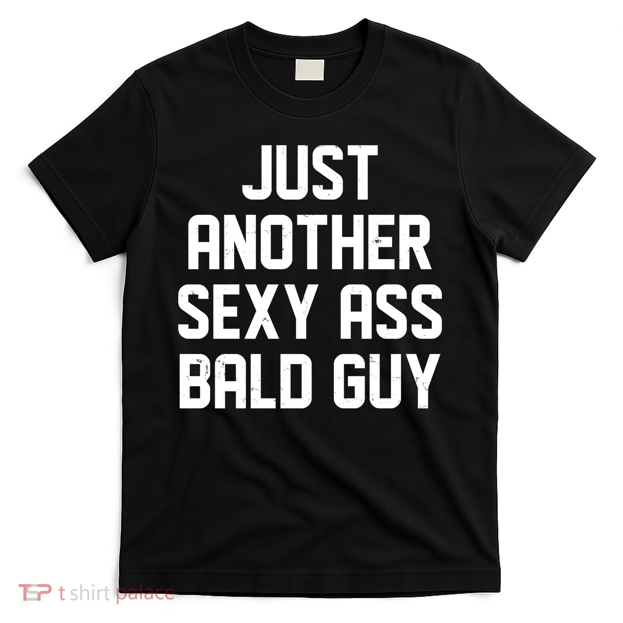 Funny Just Another Sexy Ass Bald Guy T-Shirt