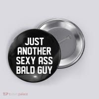 Funny Just Another Sexy Ass Bald Guy Button thumb 0