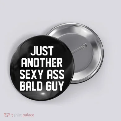 Funny Just Another Sexy Ass Bald Guy Button