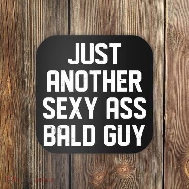 Funny Just Another Sexy Ass Bald Guy Coaster