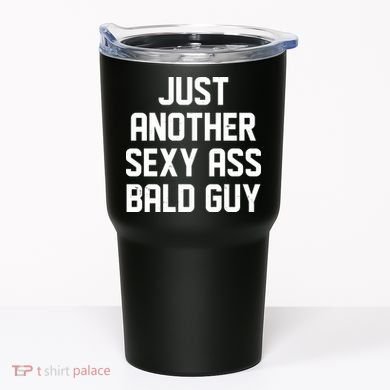 Funny Just Another Sexy Ass Bald Guy Tumbler