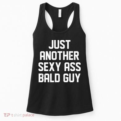 Funny Just Another Sexy Ass Bald Guy Women's Tank Top