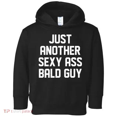 Funny Just Another Sexy Ass Bald Guy Toddler Hoodie