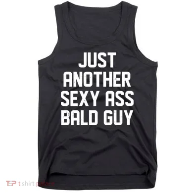 Funny Just Another Sexy Ass Bald Guy Tank Top