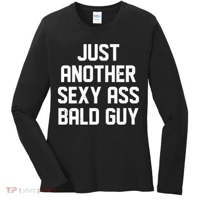 Funny Just Another Sexy Ass Bald Guy Women's Long Sleeve Shirt