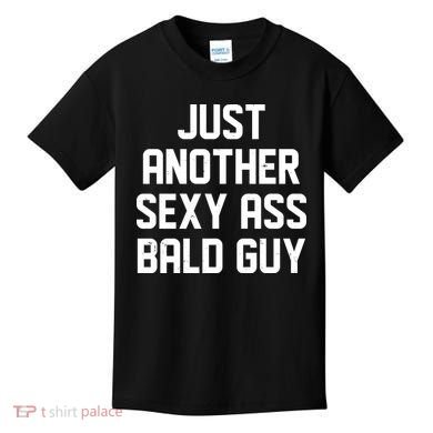 Funny Just Another Sexy Ass Bald Guy Kids T-Shirt
