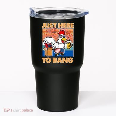 Funny Just Here To Bang Fireworks Beer Chicken Tumbler