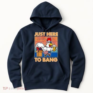 Funny Just Here To Bang Fireworks Beer Chicken Hoodie