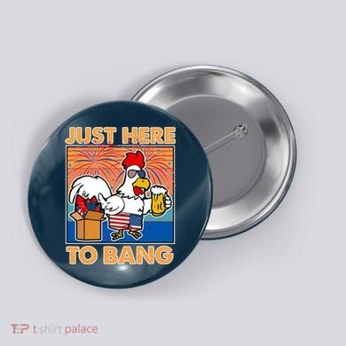 Funny Just Here To Bang Fireworks Beer Chicken Button