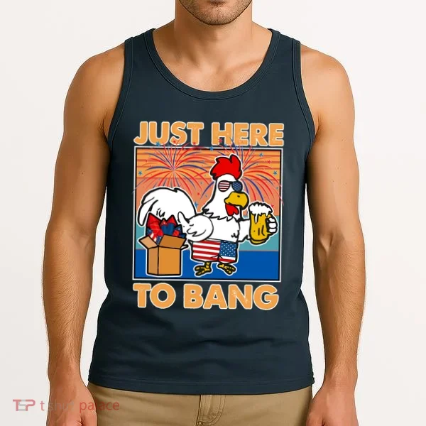 Funny Just Here To Bang Fireworks Beer Chicken Tank Top
