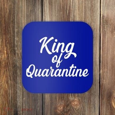 Funny King Of Quarantine Coaster